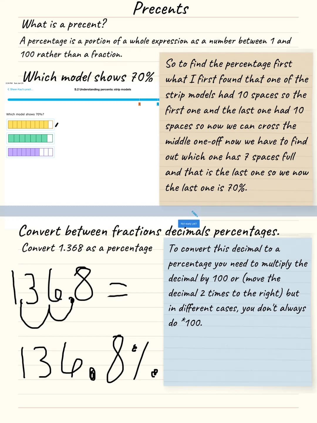 Precents
What is a precent?
A percentage is a portion of a whole expression as a number between 1 and
100 rather than a fraction.
So to find