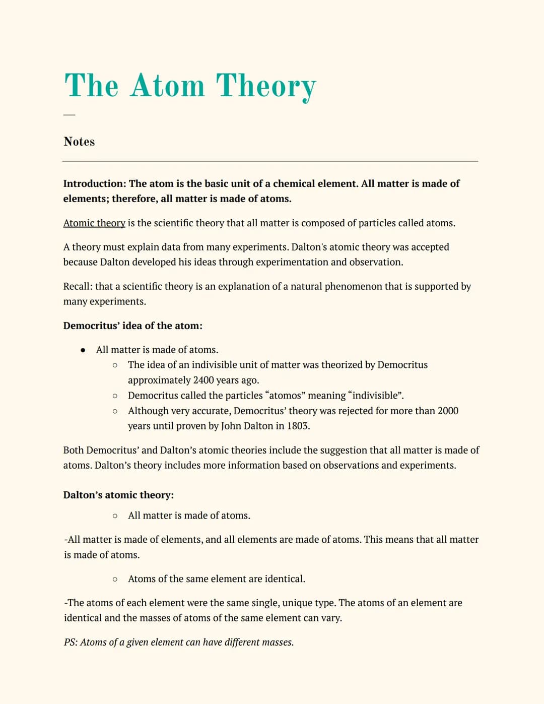 The Atom Theory
Notes
Introduction: The atom is the basic unit of a chemical element. All matter is made of
elements; therefore, all matter 