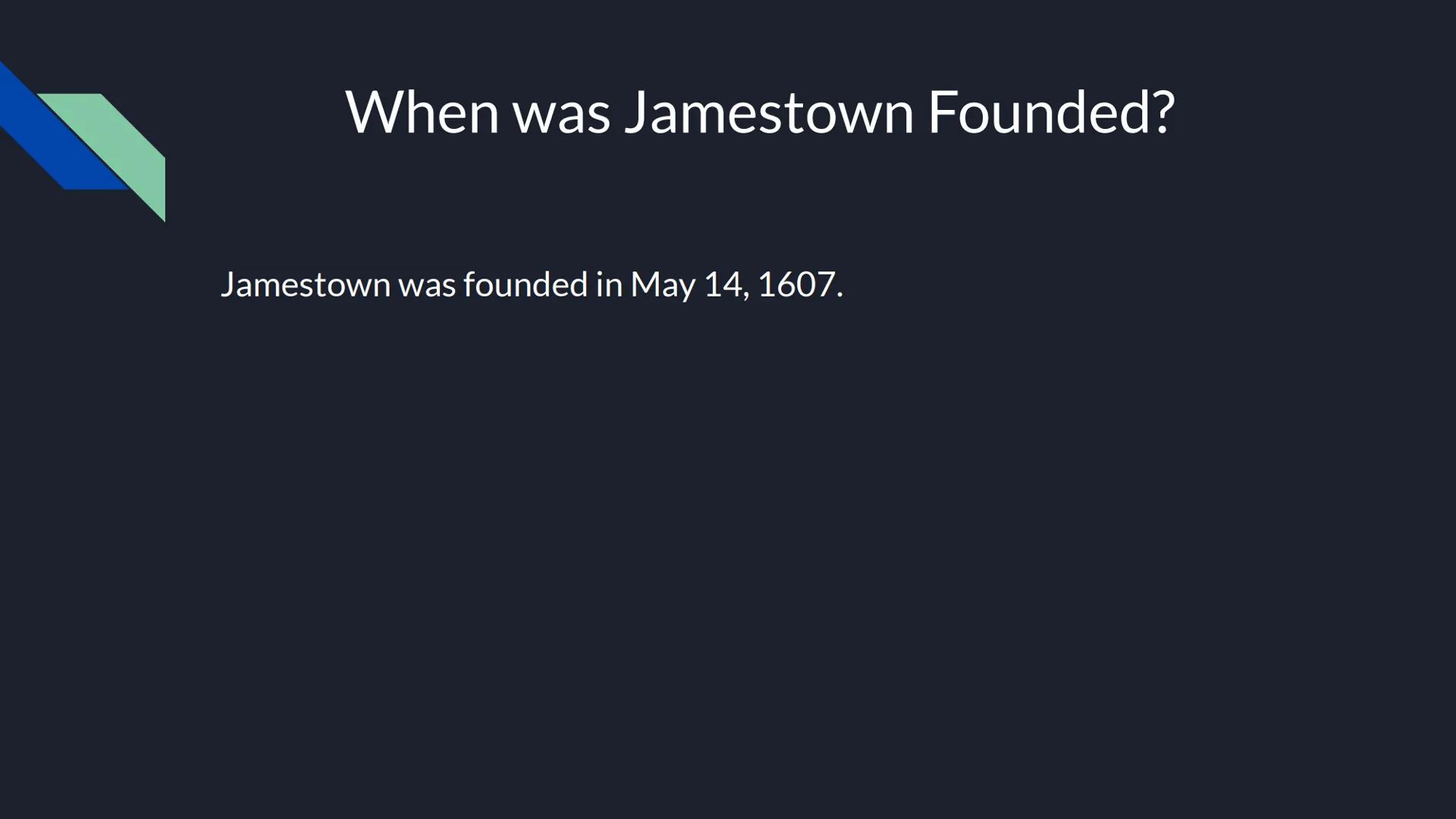 Jamestown
Carmen Radford When was Jamestown Founded?
Jamestown was founded in May 14, 1607. Where was Jamestown located at?
Jamestown was lo