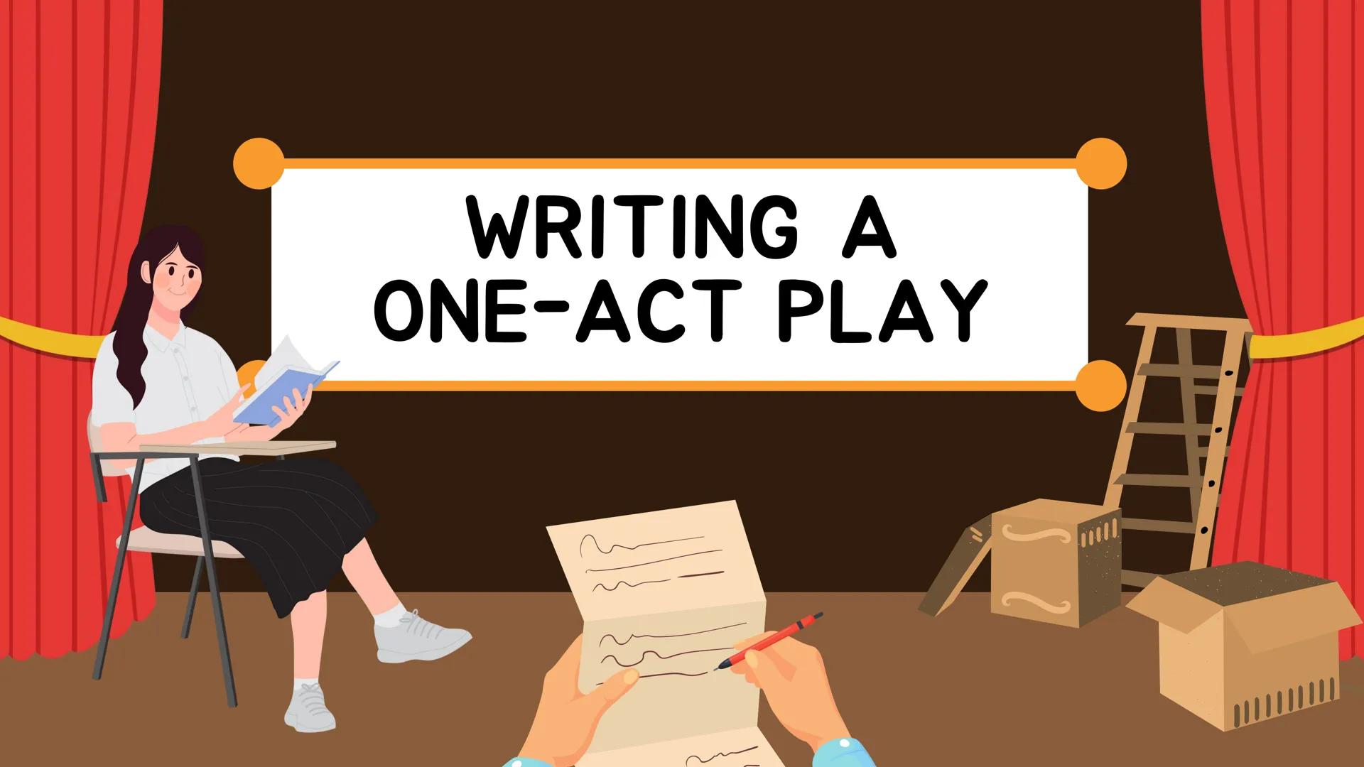 C
ONE-ACT PLAY
Things to Know and Guidelines in
Preparing for your One-Act Play WRITING A
ONE-ACT PLAY One-Act Play
A one-act play is a
play