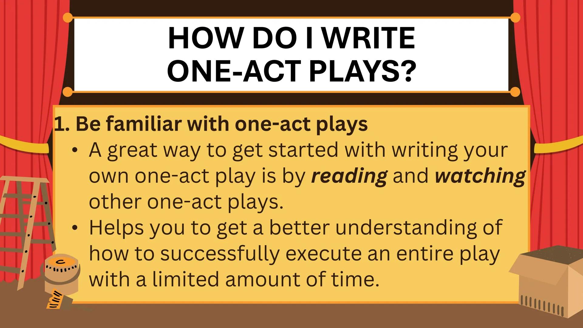 C
ONE-ACT PLAY
Things to Know and Guidelines in
Preparing for your One-Act Play WRITING A
ONE-ACT PLAY One-Act Play
A one-act play is a
play