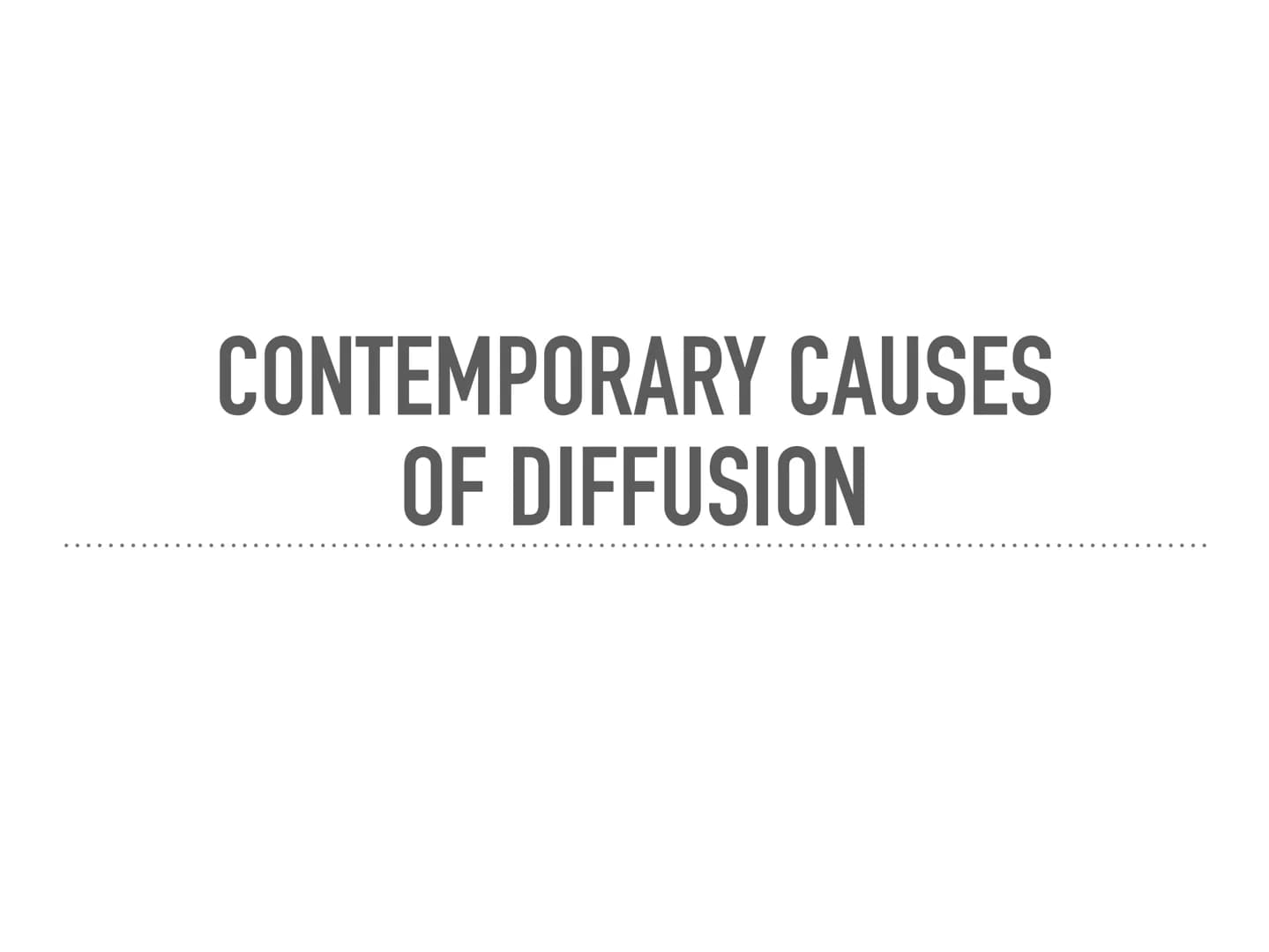 CONTEMPORARY CAUSES
OF DIFFUSION iSpot.tv
TECHNOLOGY
Globalization has encouraged less
language diversity
Need for communication across
plat