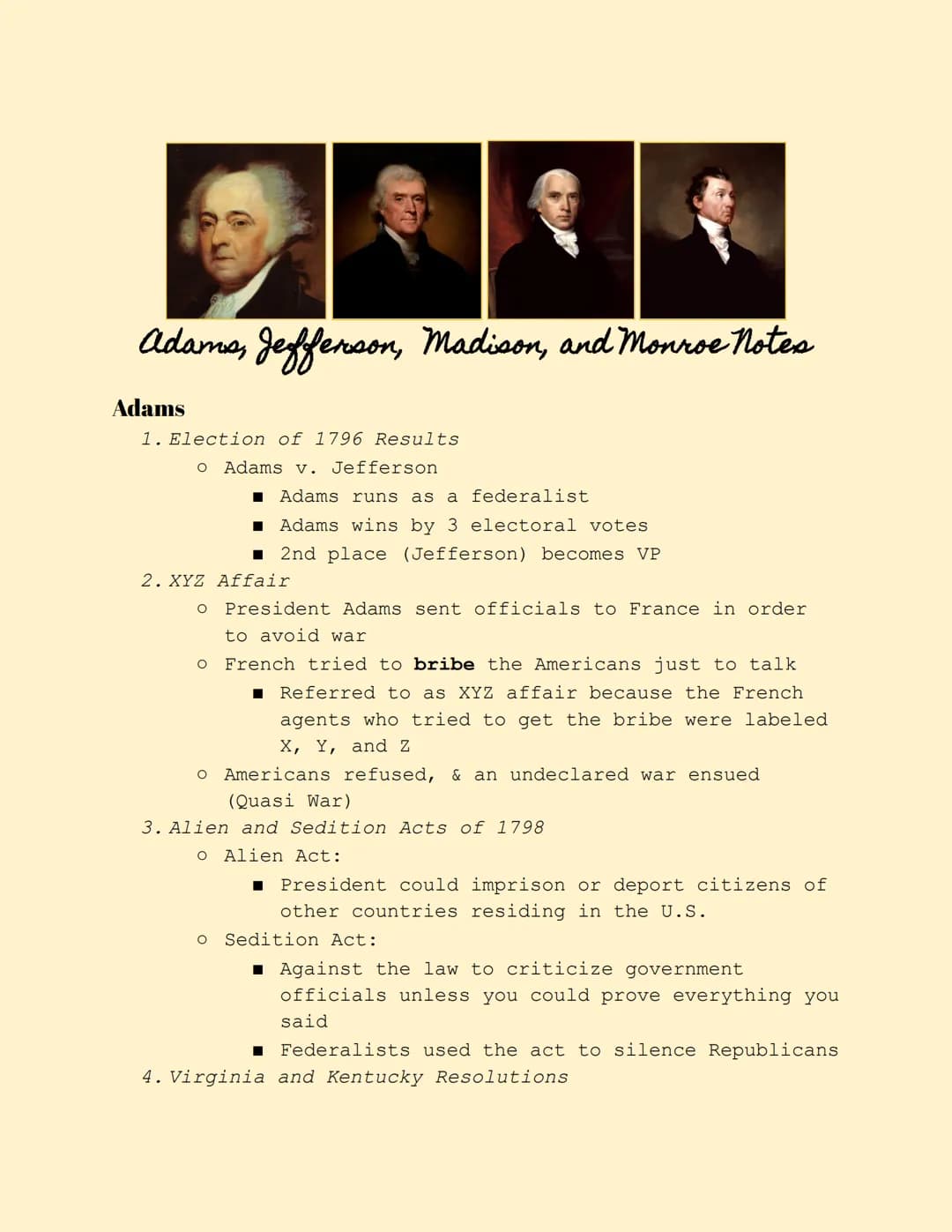 Adams, Jefferson, Madison, and Monroe Notes
Adams
1. Election of 1796 Results
o Adams v. Jefferson
2. XYZ
O
■ Adams runs as a federalist
■ A