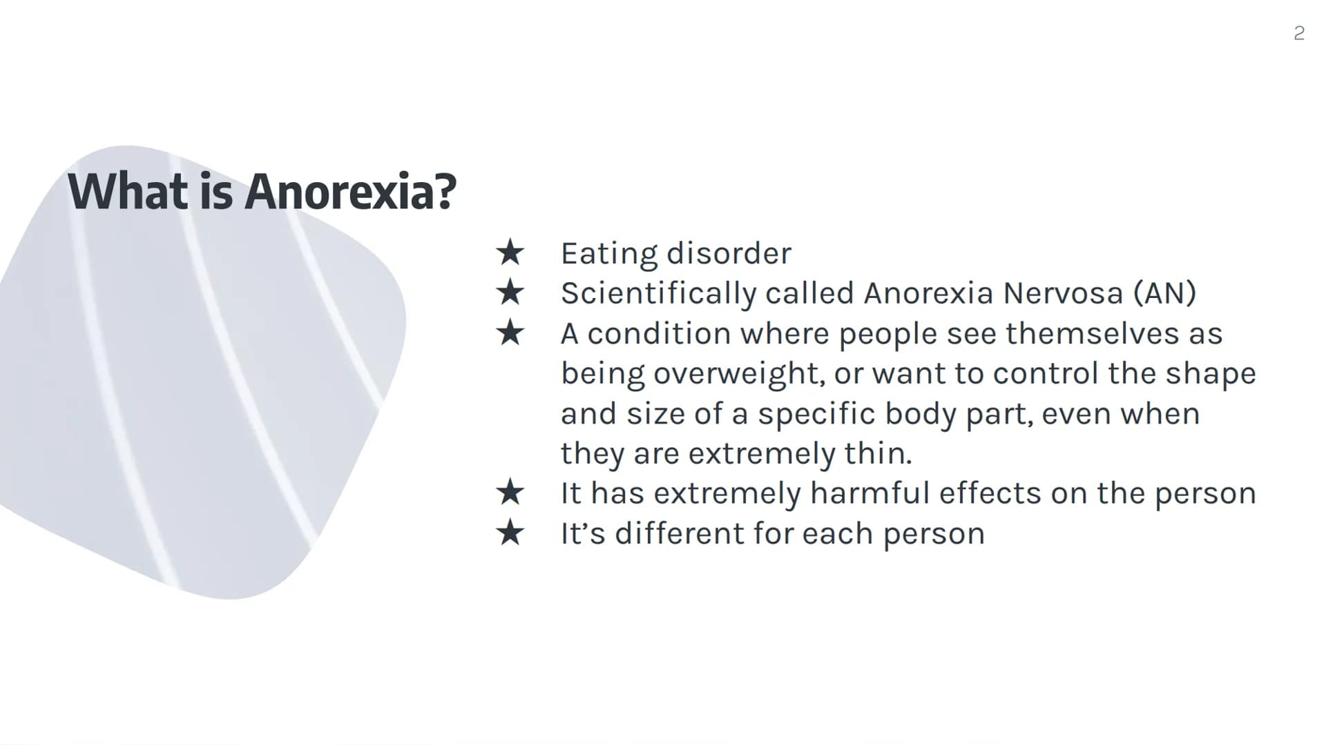 Anorexia
By: Kate Bicalho What is Anorexia?
Eating disorder
★
Scientifically called Anorexia Nervosa (AN)
A condition where people see thems