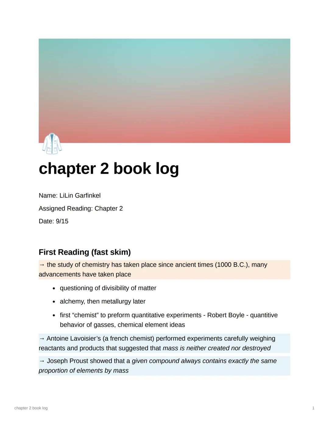 7880
chapter 2 book log
Name: LiLin Garfinkel
Assigned Reading: Chapter 2
Date: 9/15
First Reading (fast skim)
the study of chemistry has ta