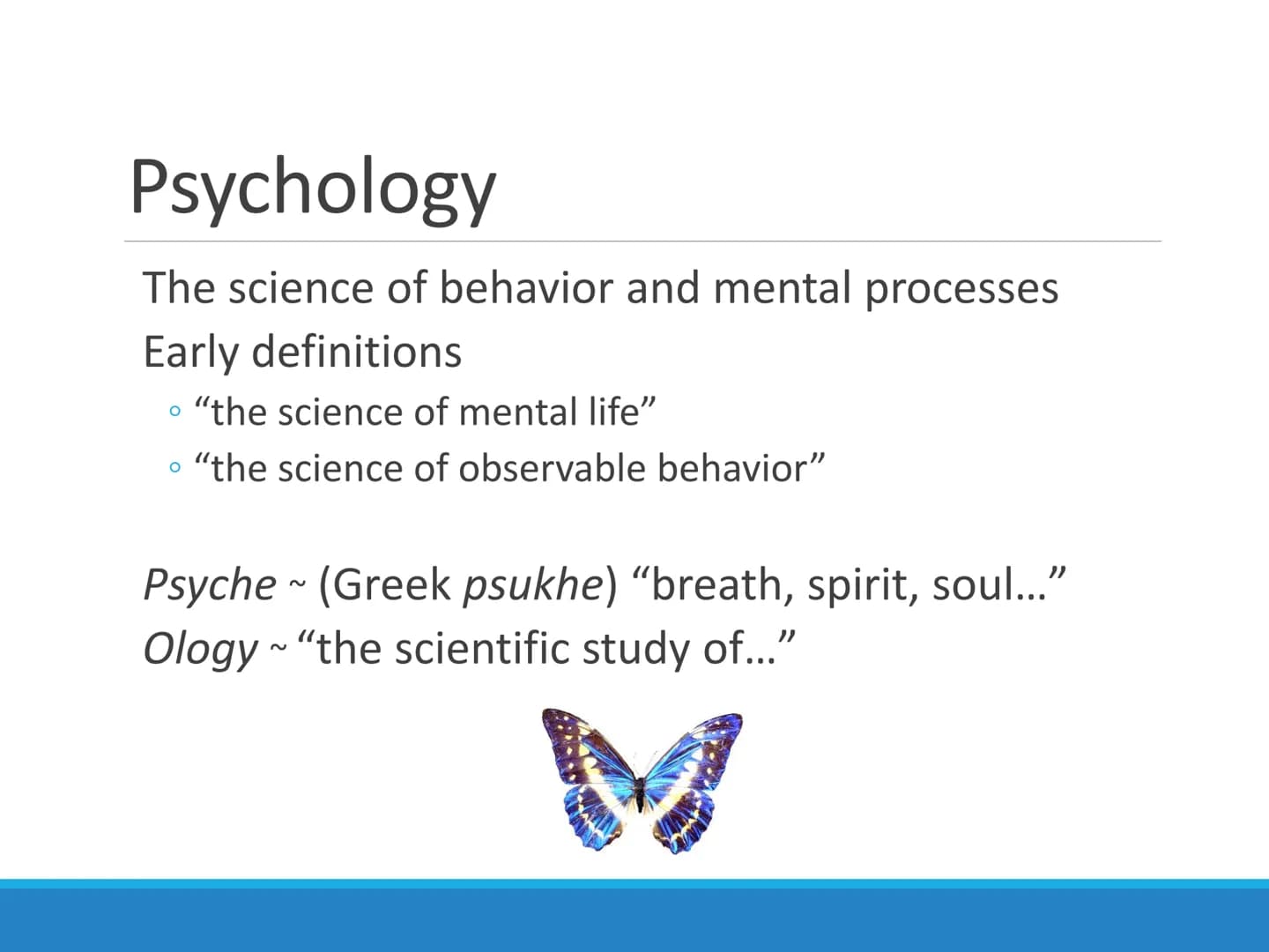 Psychological
Science
CHAPTER 1 1.1 What is Psychology? Psychology
The science of behavior and mental processes
Early definitions
O
"the sci