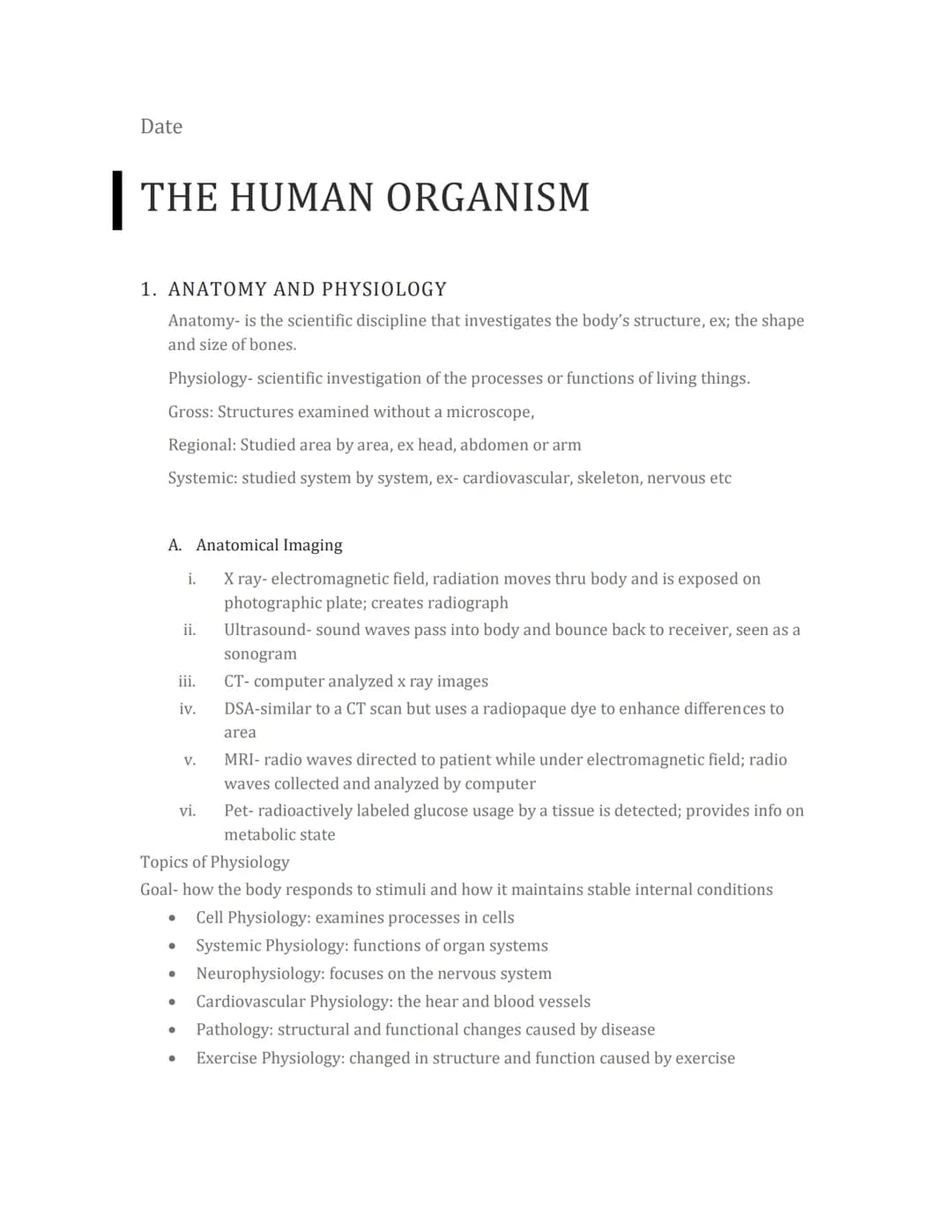Date
| THE HUMAN ORGANISM
1. ANATOMY AND PHYSIOLOGY
Anatomy- is the scientific discipline that investigates the body's structure, ex; the sh