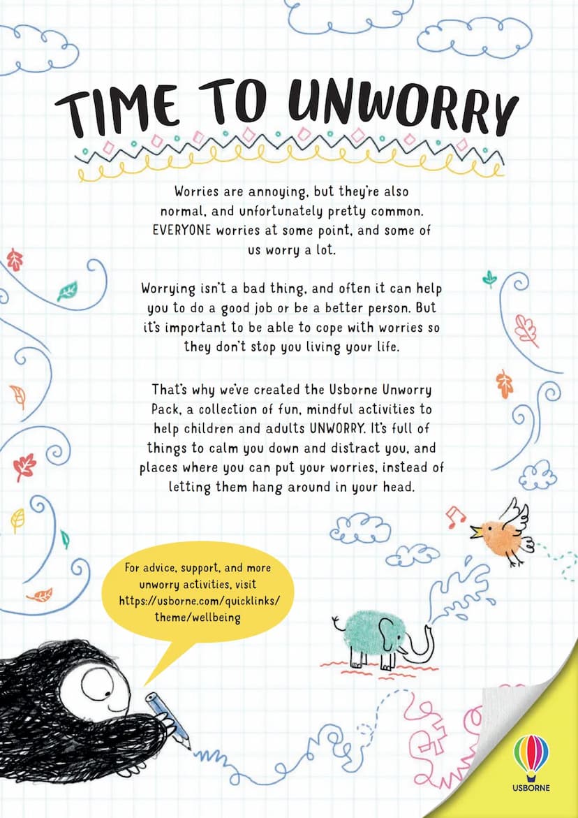 SUO
4
*
USBORNE
UNWORRY
PACK
A 8
@
*
Activities to calm your mind
Junt
Down
www.hair
2415
DETAY
>
(
USBORNE $
D
TIME TO UNWORRY
Worries are 