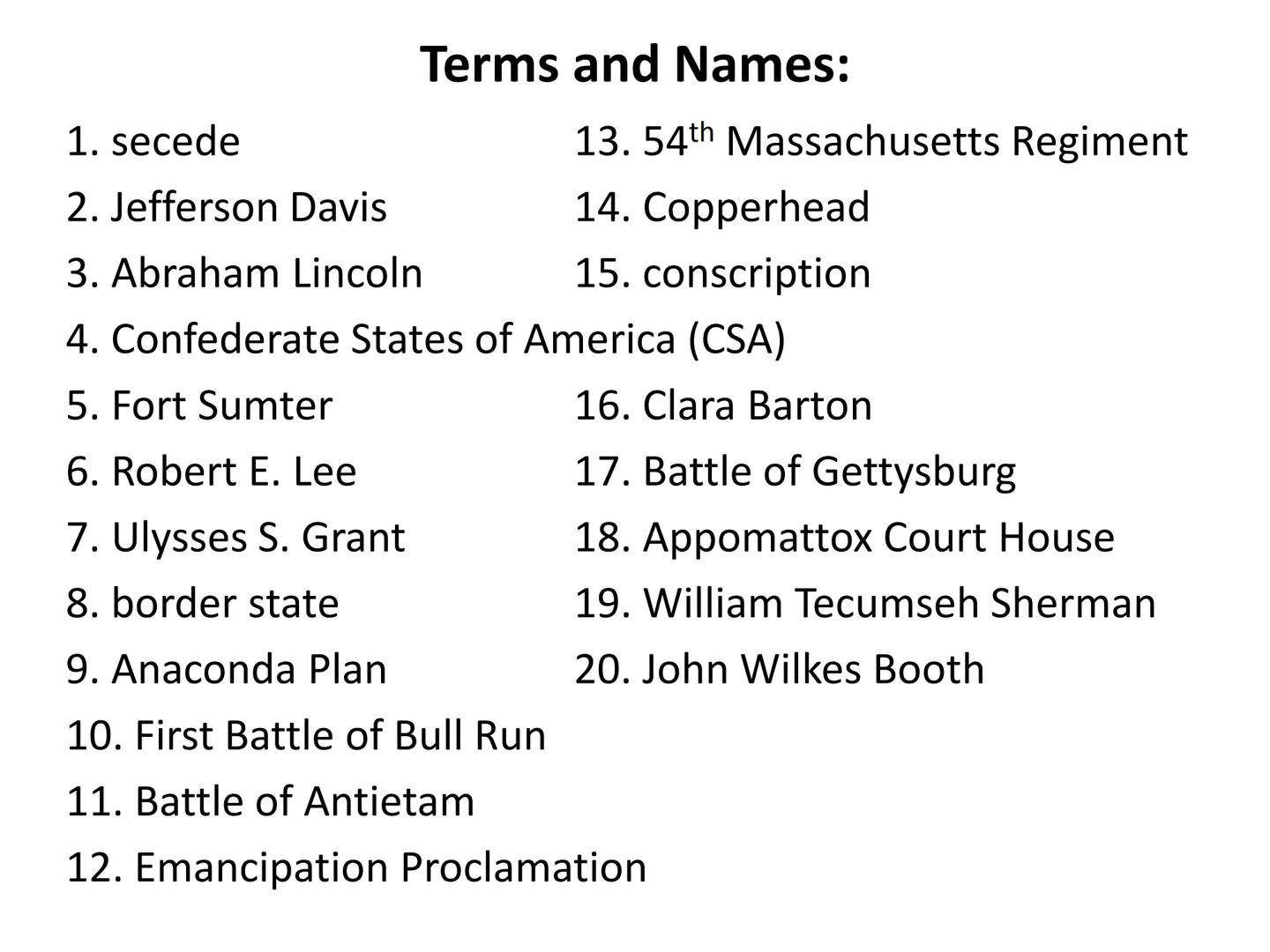 The American Civil War
(1861-1865)
Clour Calle Terms and Names:
13. 54th Massachusetts Regiment
14. Copperhead
15. conscription
1. secede
2.