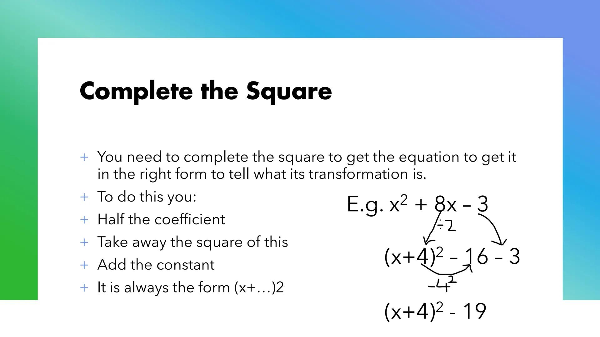 # Transforming
## Curves # Complete the Square

+ You need to complete the square to get the equation to get it
in the right form to tell wh