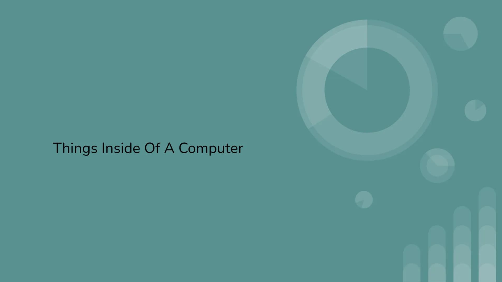 Things Inside Of A Computer
5: PROCESSOR
A processor (CPU) is the logic circuitry that responds to
and processes the basic instructions that