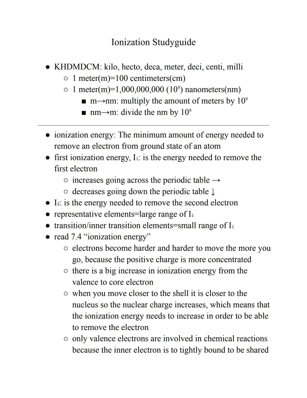 Ionization Studyguide
• KHDMDCM: kilo, hecto, deca, meter, deci, centi, milli
o 1 meter(m)=100 centimeters(cm)
o 1 meter(m)=1,000,000,000 (1