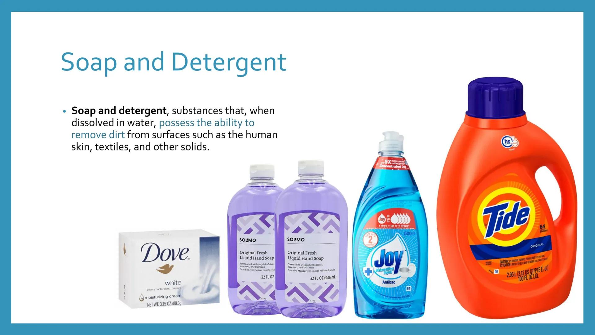 SOAP AND
DETERGENT
Chemical Process Industries What are the similarities of soap and
detergent? What are the differences between soap
and de