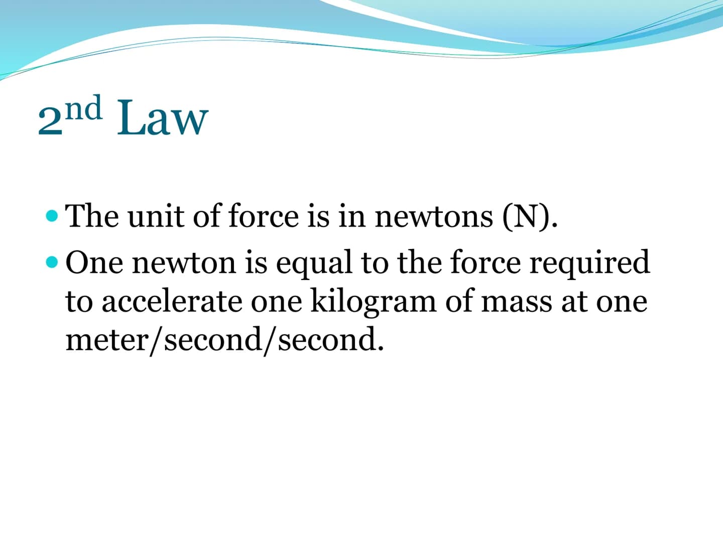 Newton's Second
Laws of Motion 2nd Law
The net force of an object is
equal to the product of its
mass and acceleration, or
F=ma. 2nd Law:
Ev