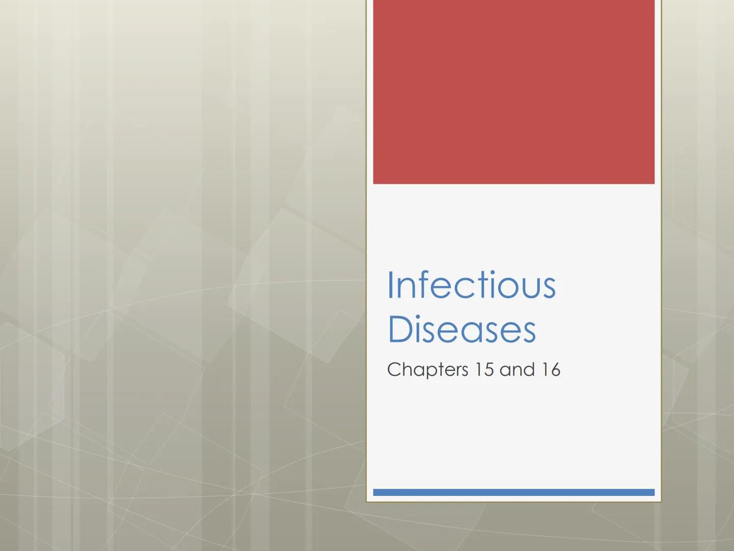 Infectious
Diseases
Chapters 15 and 16 Infectious Disease
Diseases caused and transmitted from person to
person, by microorganisms or their 