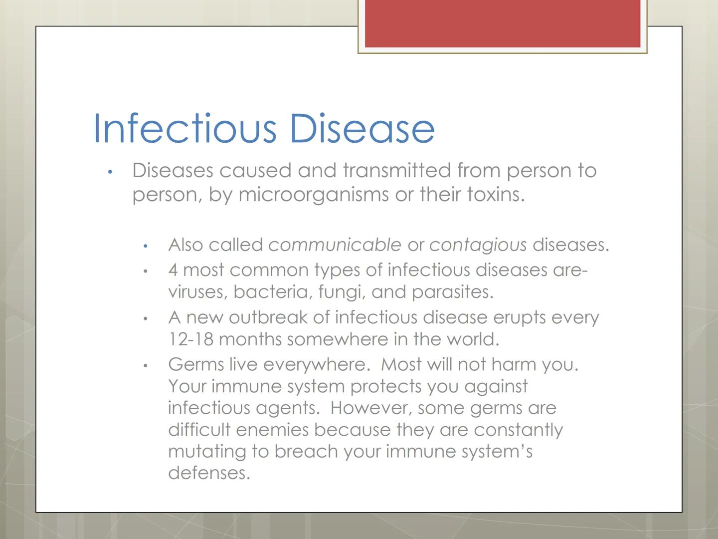 Infectious
Diseases
Chapters 15 and 16 Infectious Disease
Diseases caused and transmitted from person to
person, by microorganisms or their 