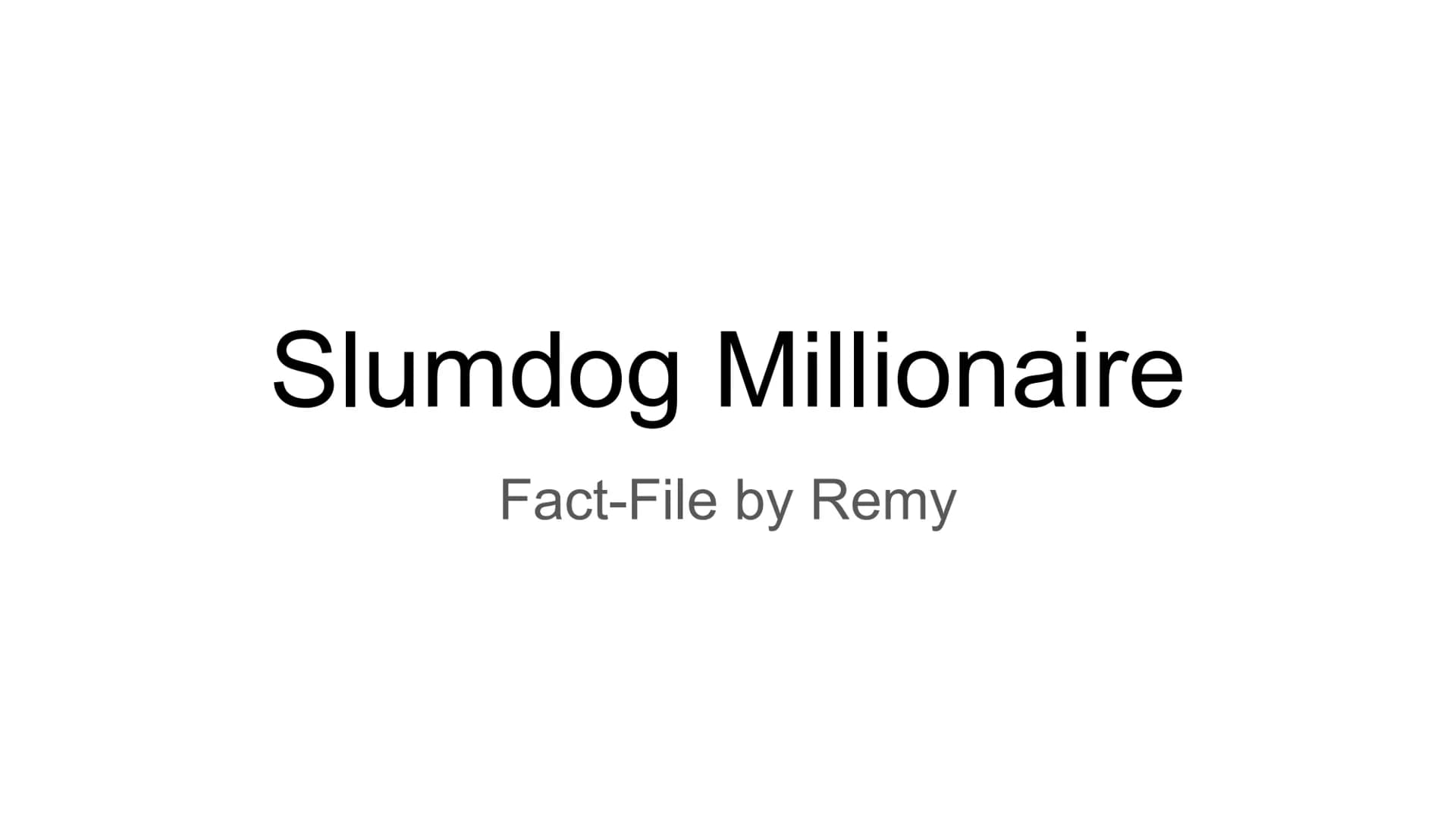 Slumdog Millionaire
Fact-File by Remy Director, release date, awards, screenwriter, based on?, casting?,
ATTURS (TNJ
tbs
U
Production Contex