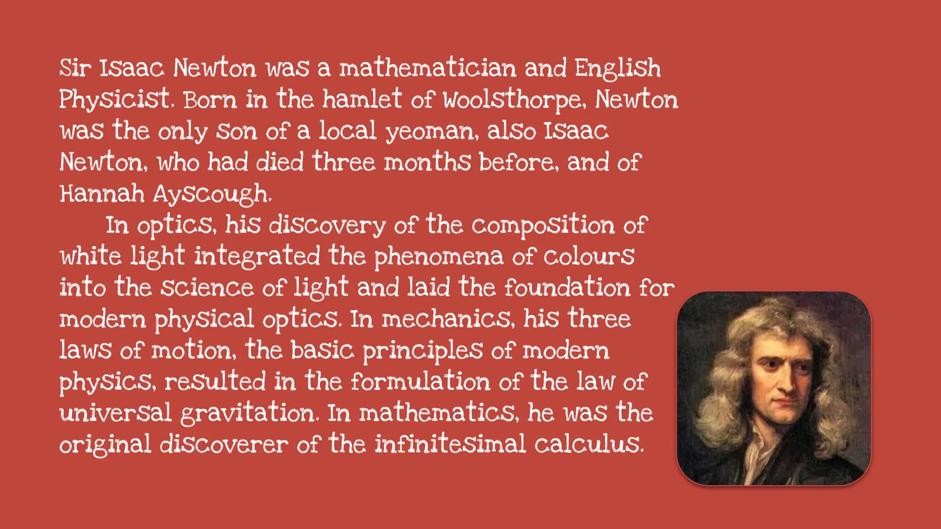 Isaac Newton and the Laws of
Motion Law 1
Law 2
Law 3
Introduction
Gravity Sir Isaac Newton was a mathematician and English
Physicist. Born 
