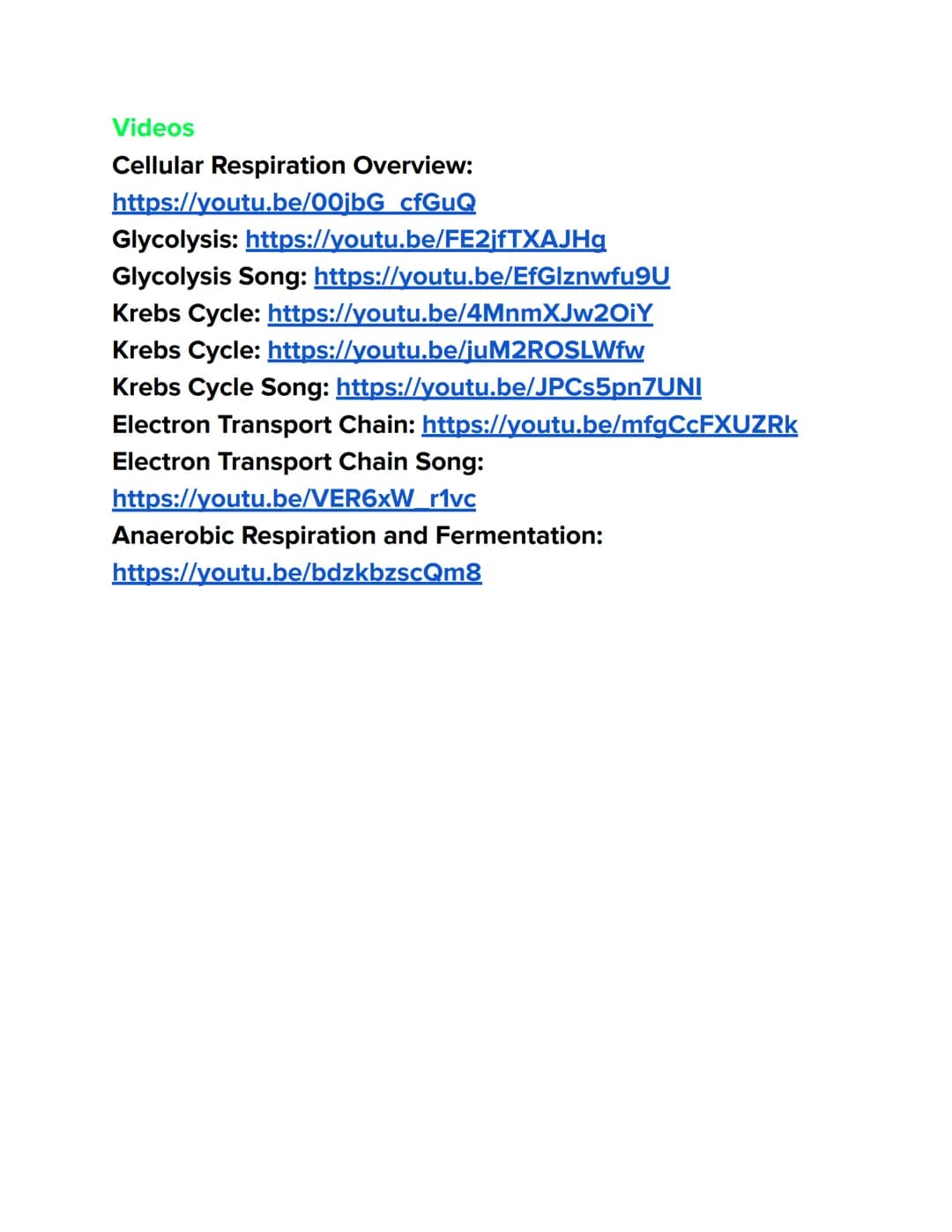 Videos
Cellular Respiration Overview:
https://youtu.be/00jbG cfGuQ
Glycolysis: https://youtu.be/FE2jfTXAJHg
Glycolysis Song: https://youtu.b