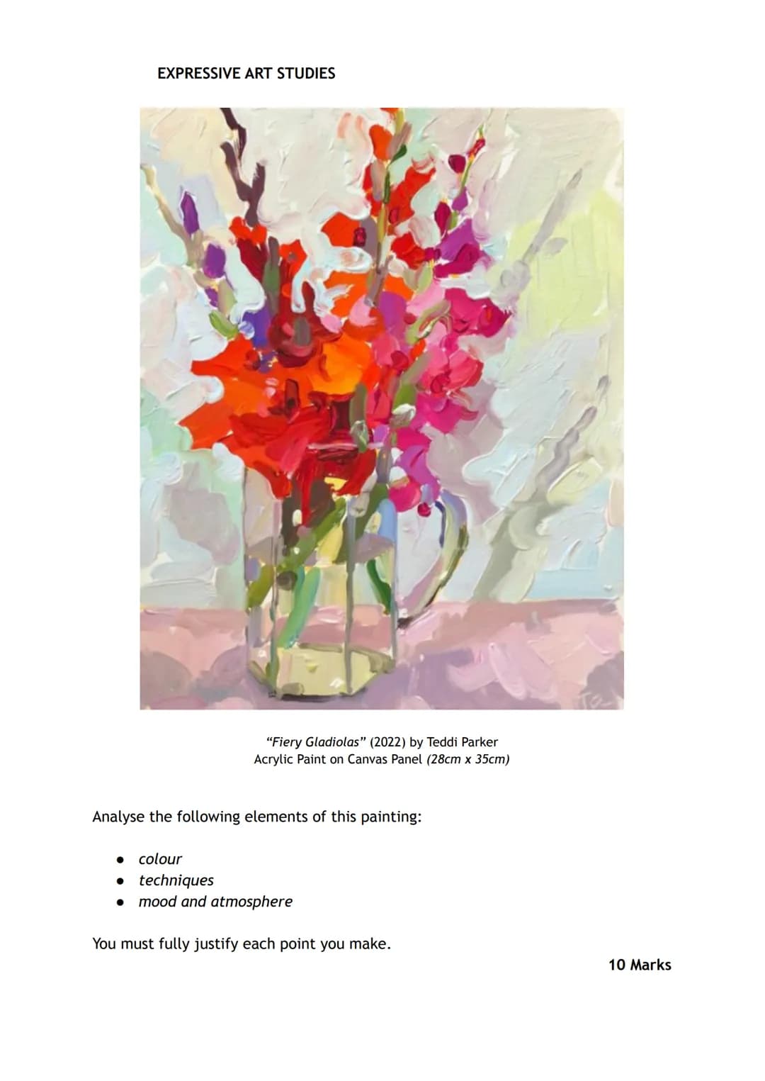EXPRESSIVE ART STUDIES
"Fiery Gladiolas" (2022) by Teddi Parker
Acrylic Paint on Canvas Panel (28cm x 35cm)
Analyse the following elements o