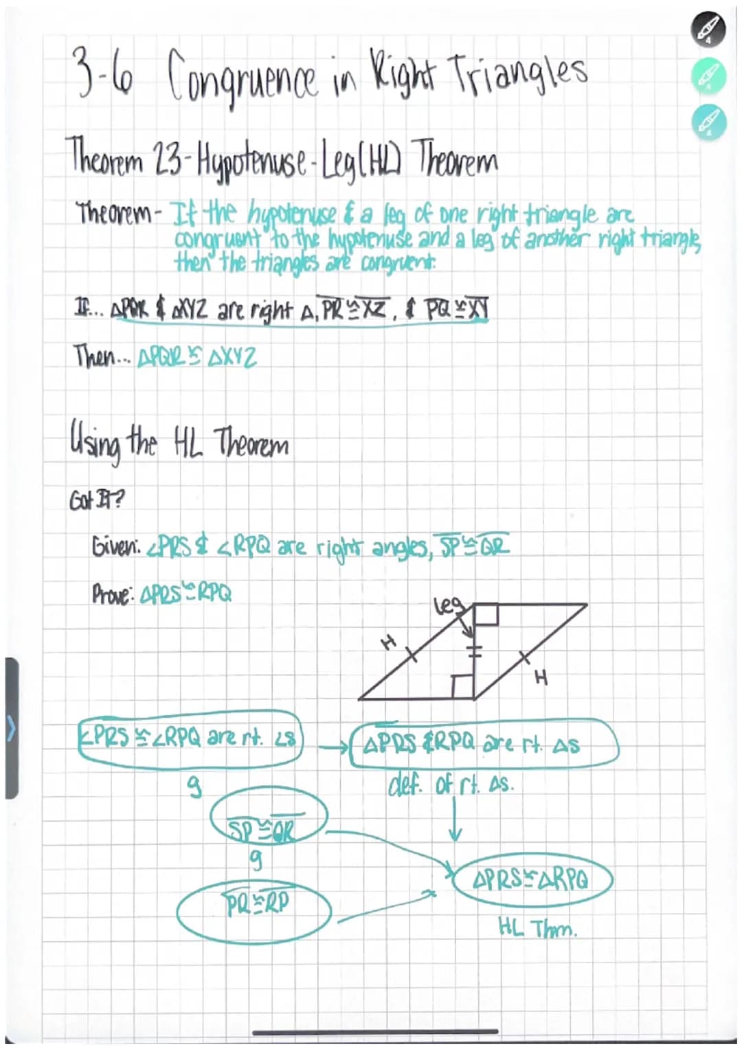3-6 Congruence in Kight Triangles
Theorem 23- Hypotenuse-Leg (HL) Theorem
Theorem- If the hypotenuse & a leg of one right triangle are
congr