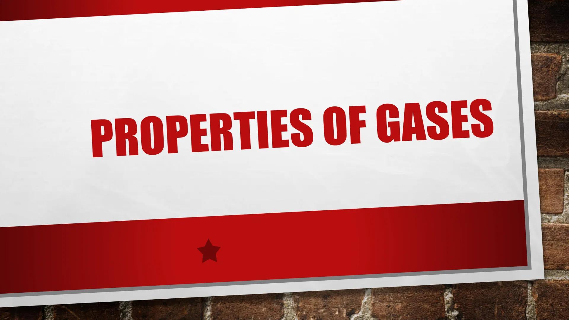 # PROPERTIES OF GASES # LOW DENSITY

*   GASES CONTAIN SCATTERED MOLECULES THAT ARE
DISPERSED ACROSS A GIVEN VOLUME AND ARE
THEREFORE LESS D