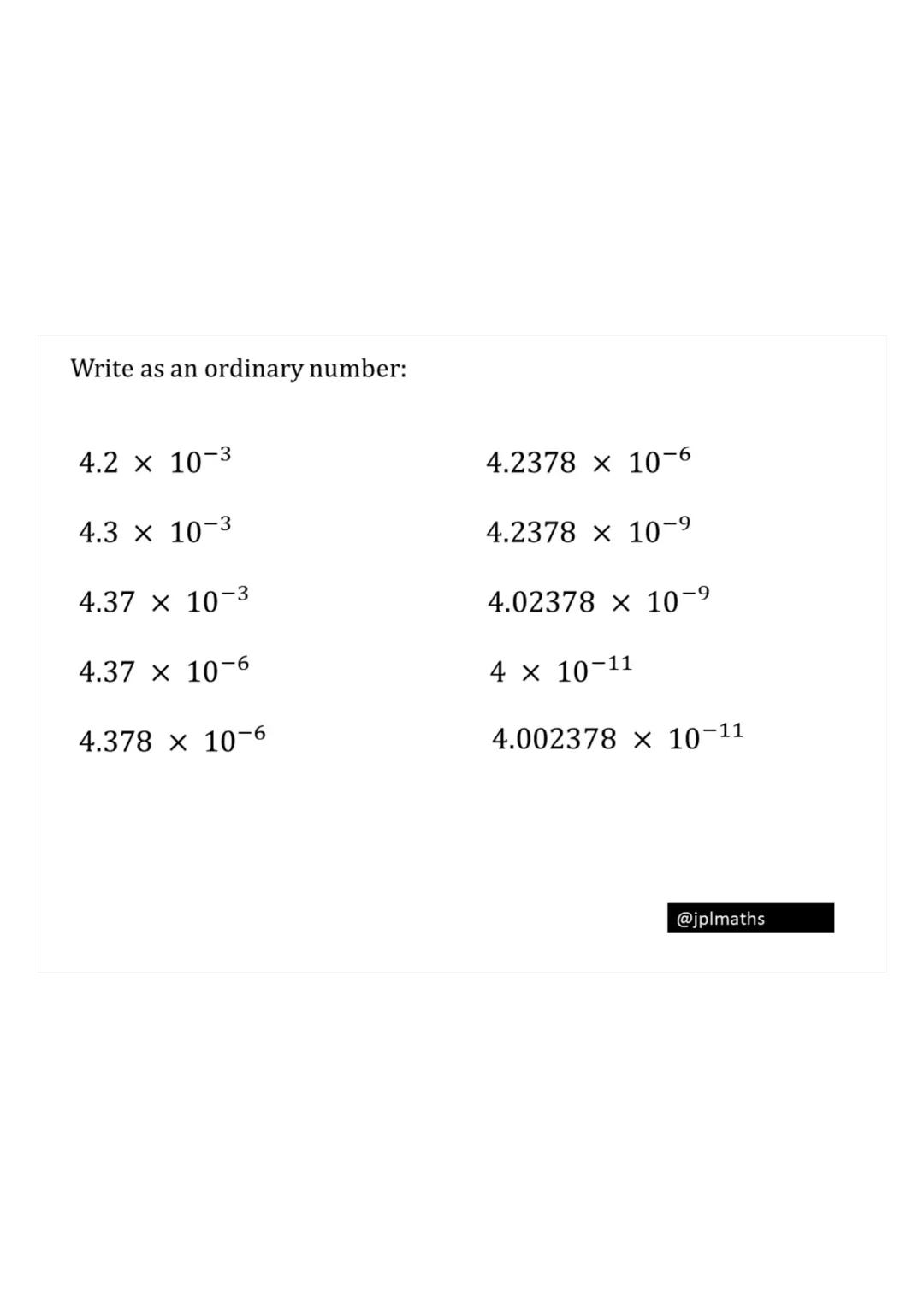 Q1 Convert to scientific notation:
a) 432,000
b) 1,010,000
Q2
2 cm
5 cm
9 cm
Caluculate the volume and the
surface area of the cuboid
Q3 A c