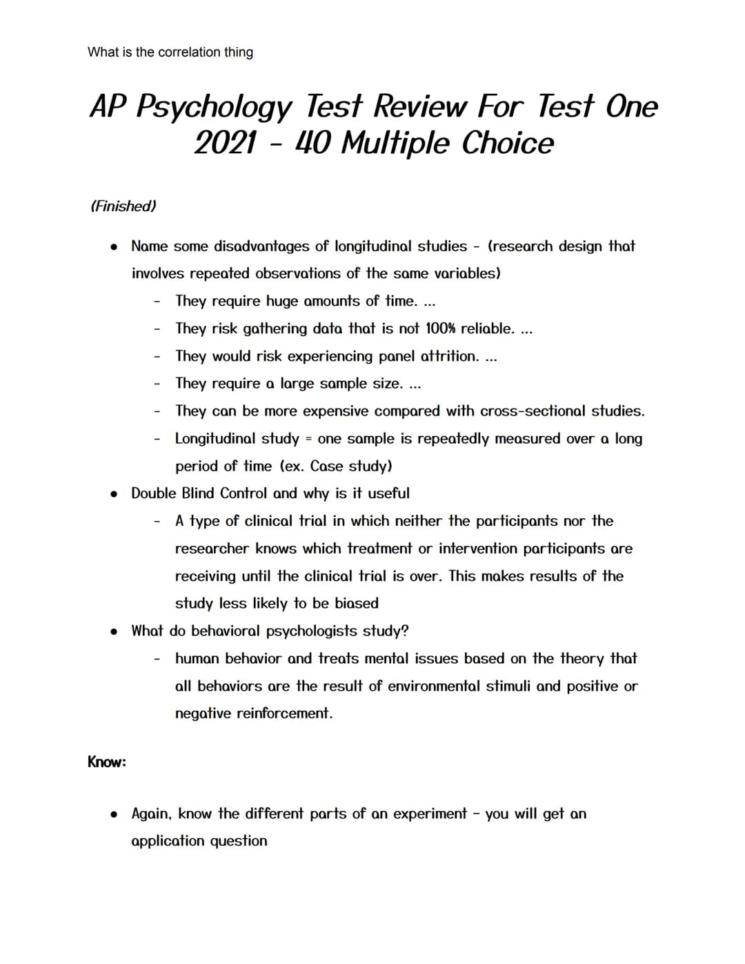 What is the correlation thing
AP Psychology Test Review For Test One
2021 - 40 Multiple Choice
(Finished)
● Name some disadvantages of longi