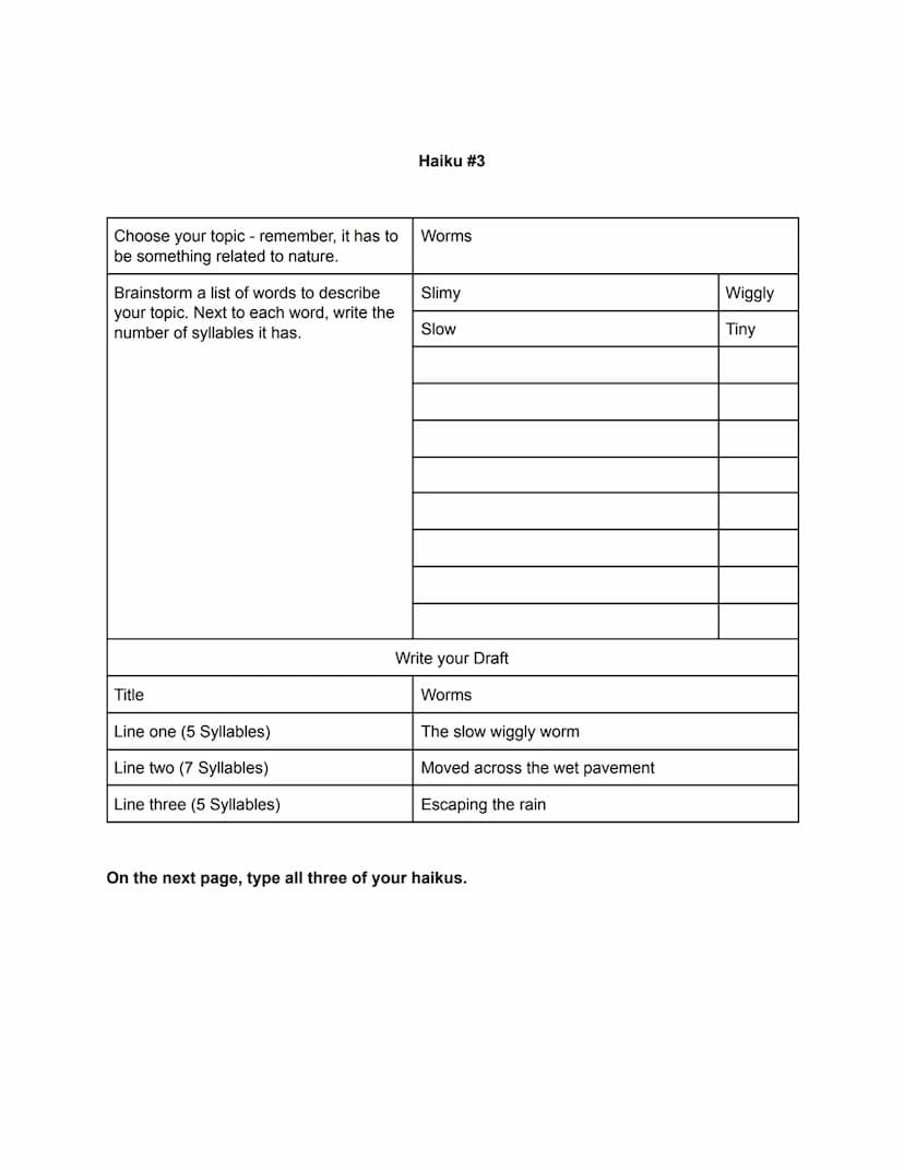 Choose your topic - remember, it has to
be something related to nature.
Brainstorm a list of words to describe
your topic. Next to each word