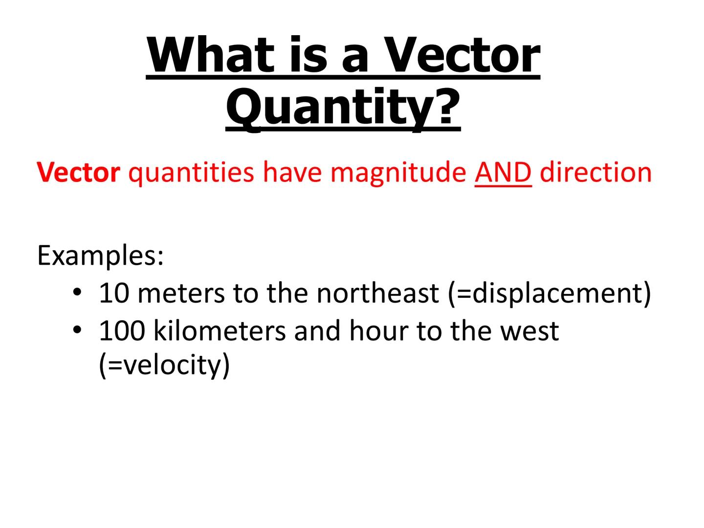 Objectives
-Learn what vector and scalar quantities are
-Be able to distinguish between vector and scalar
quantities What is a Scalar
Quanti