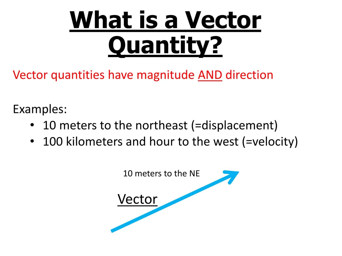 Objectives
-Learn what vector and scalar quantities are
-Be able to distinguish between vector and scalar
quantities What is a Scalar
Quanti