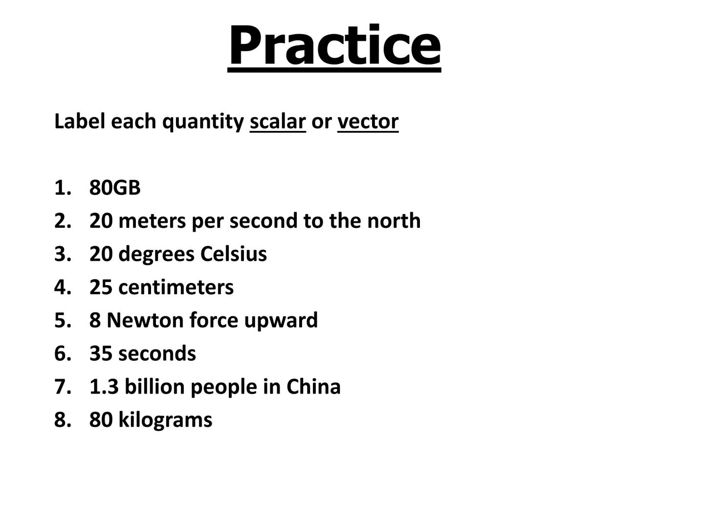 Objectives
-Learn what vector and scalar quantities are
-Be able to distinguish between vector and scalar
quantities What is a Scalar
Quanti
