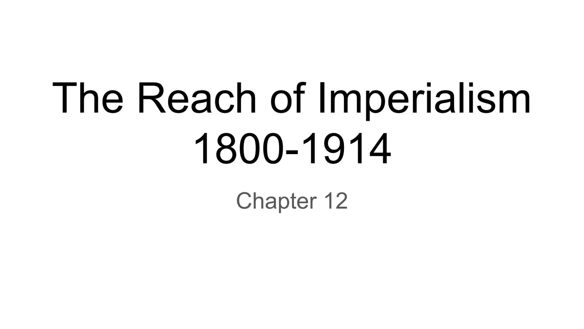 The Reach of Imperialism
1800-1914
Chapter 12 Colonial Rule in Southeast
Asia
Lesson 1 imperialism
The extension of a nation's power over ot