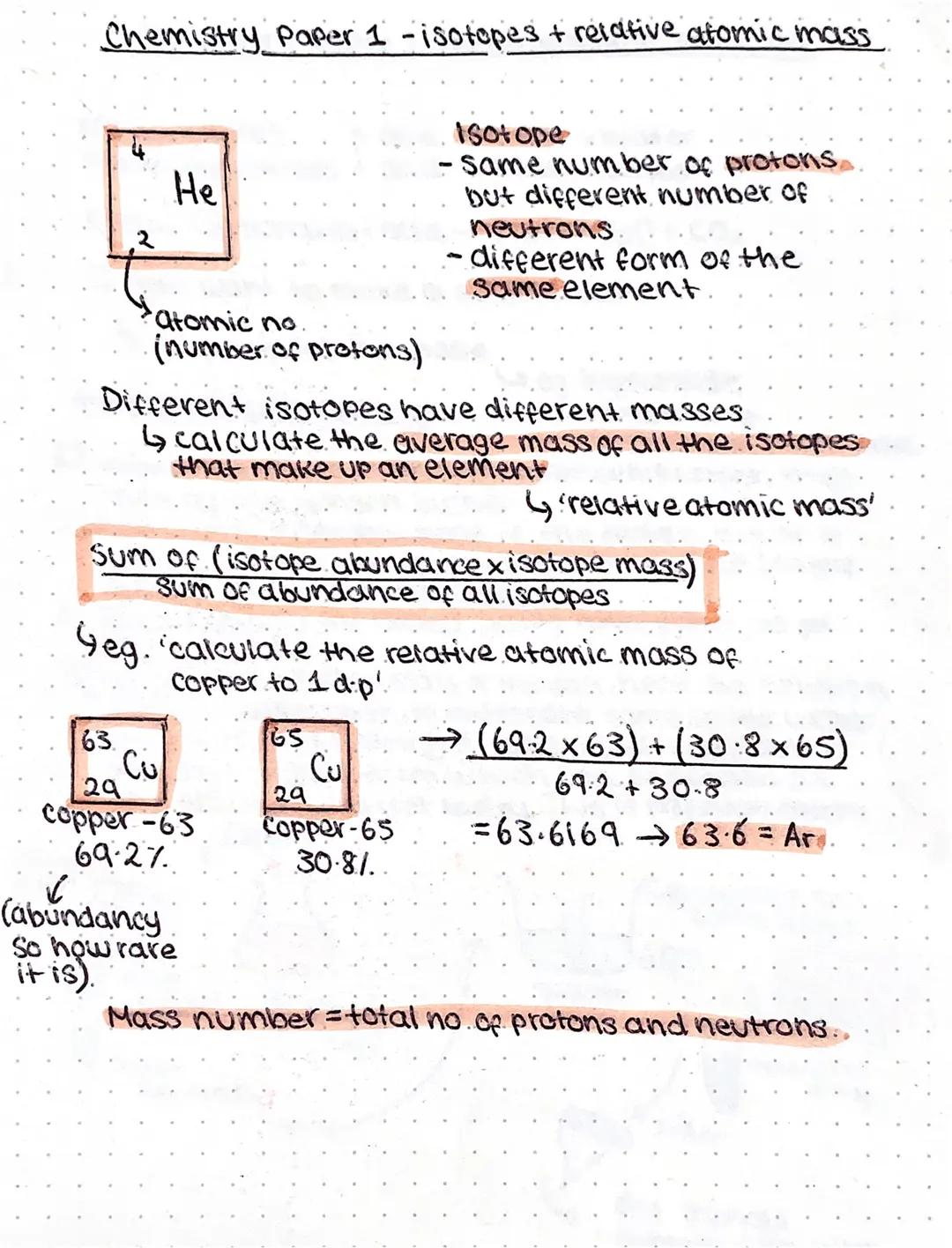 Chemistry Paper 1 - isotopes + relative atomic mass
He
atomic no.
(number of protons)
Different isotopes have different masses
63.
Sum of (i