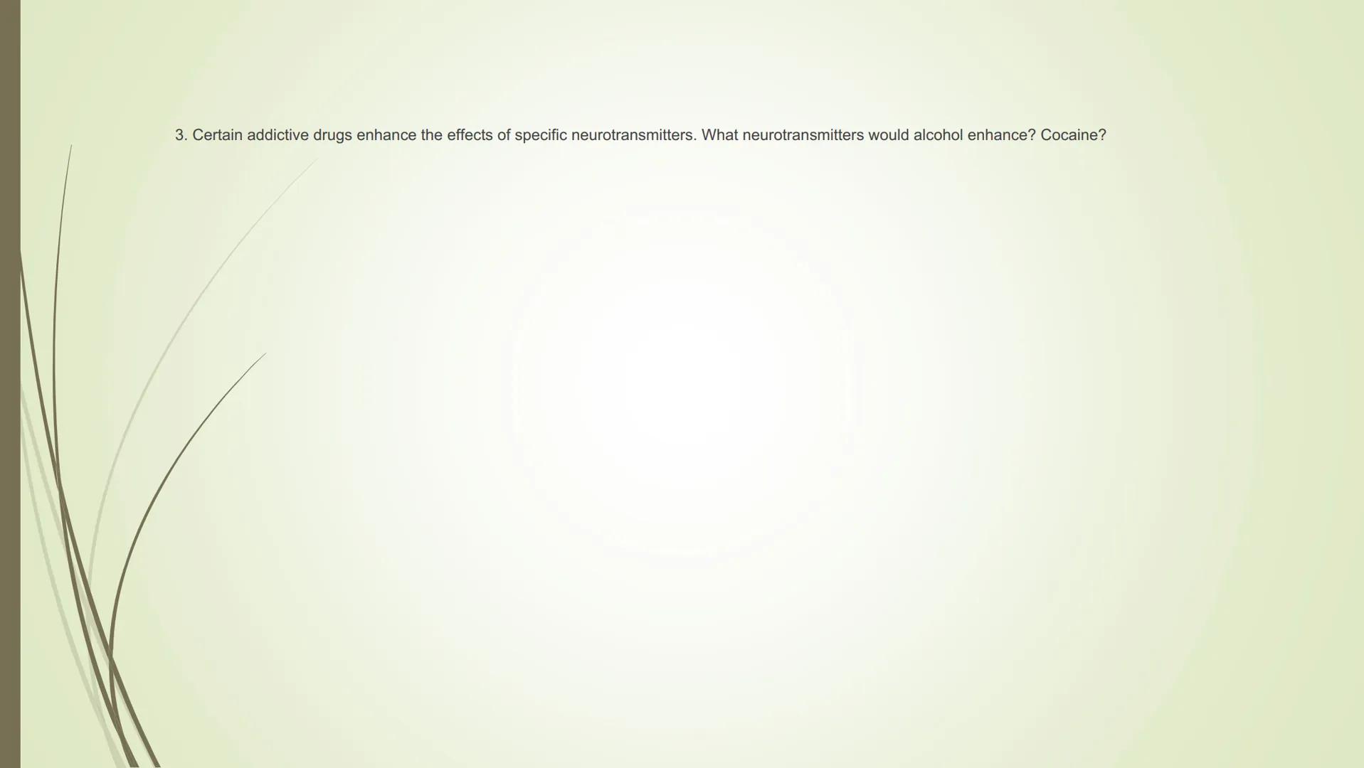 # The synapse and neurotransmitters

Excitatory Neurotransmitters
•Starts impulse transmission

• Will start a new impulse in the postsynapt