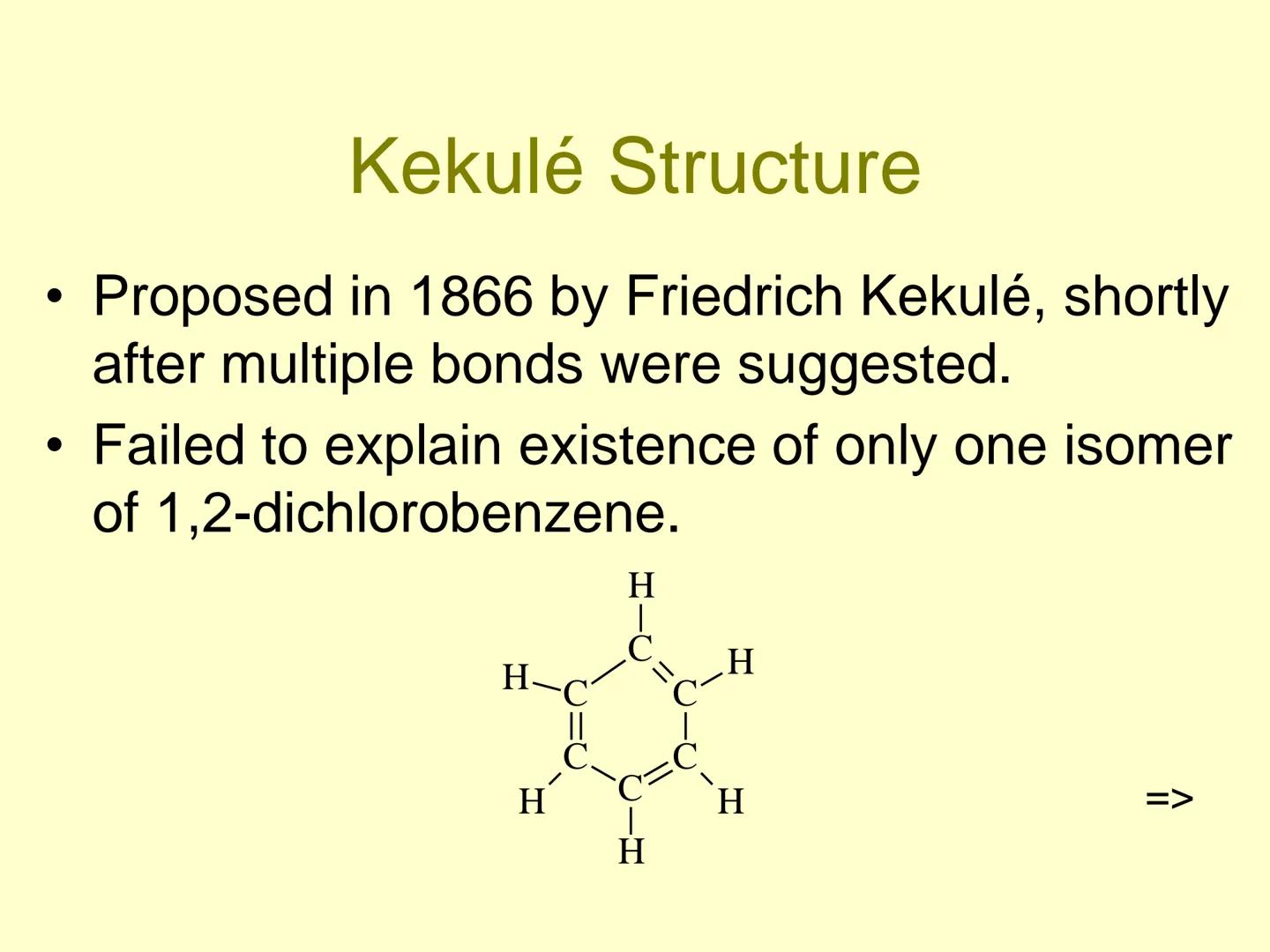 Aromatic Compounds ●
●
●
Discovery of Benzene
Isolated in 1825 by Michael Faraday
who determined C:H ratio to be 1:1.
Synthesized in 1834 by