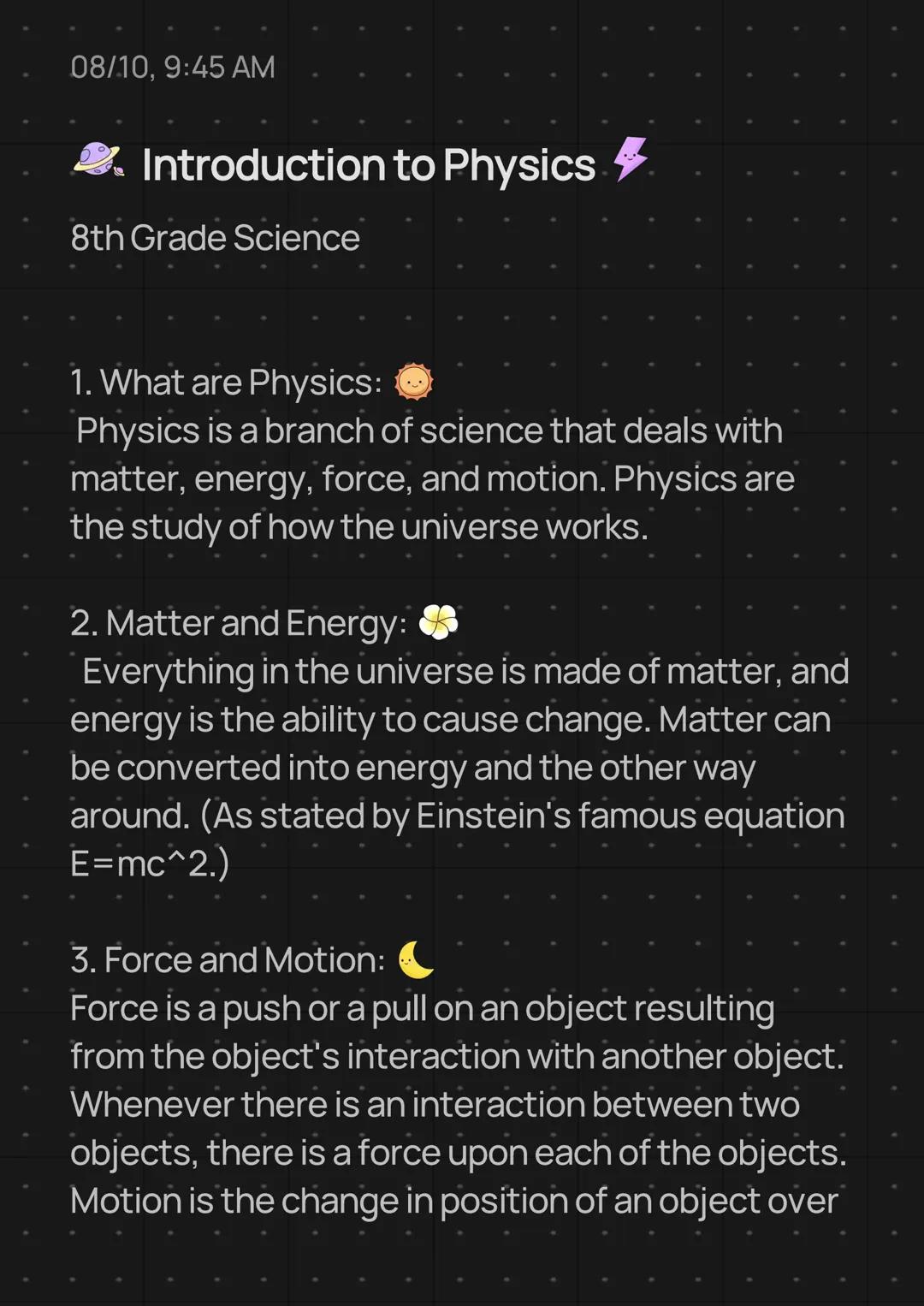 08/10, 9:45 AM
Introduction to Physics
8th Grade Science
1. What are Physics:
Physics is a branch of science that deals with
matter, energy,