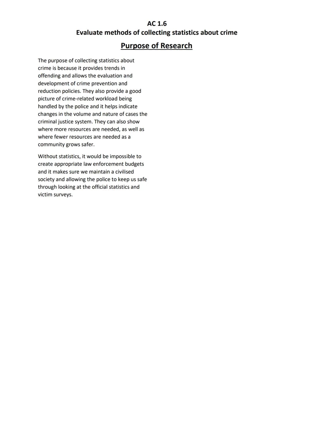 AC 1.6
Evaluate methods of collecting statistics about crime
Purpose of Research
The purpose of collecting statistics about
crime is because