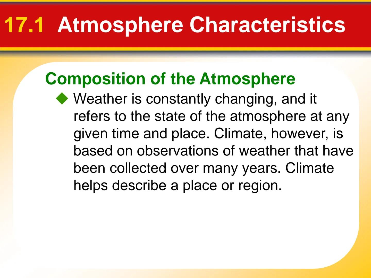 Chapter The Atmosphere: Structure
17 and Temperature 17.1 Atmosphere Characteristics
Composition of the Atmosphere
Weather is constantly cha
