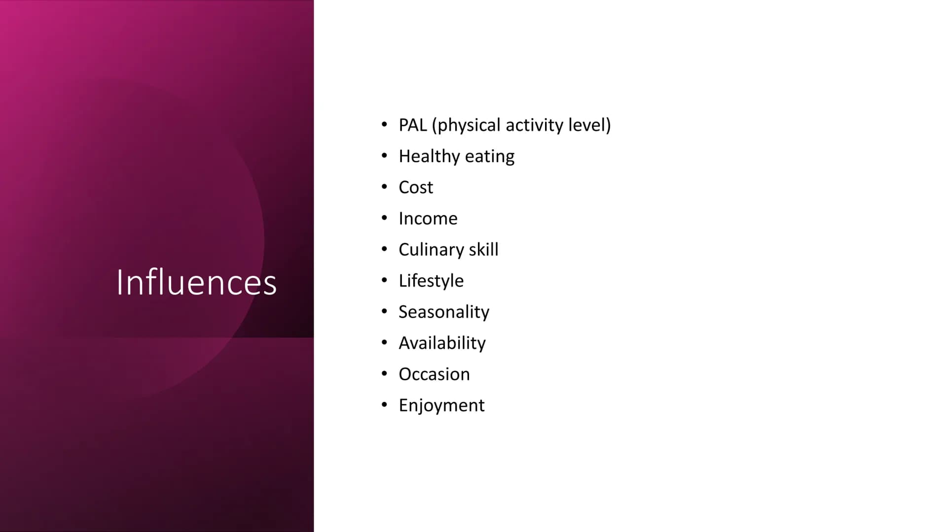 Factors in Food Choice
Part One: PAL, Healthy Eating, Cost, Income, Culinary Skill,
Lifestyle, Seasonality, Availability, Occasion, Enjoymen
