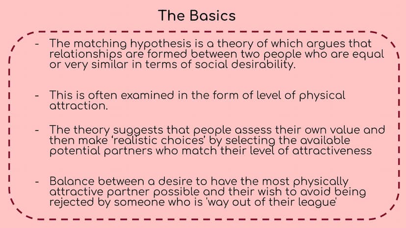 
<p>The matching hypothesis is a theory which argues that relationships are formed between two people who are equal or very similar in terms