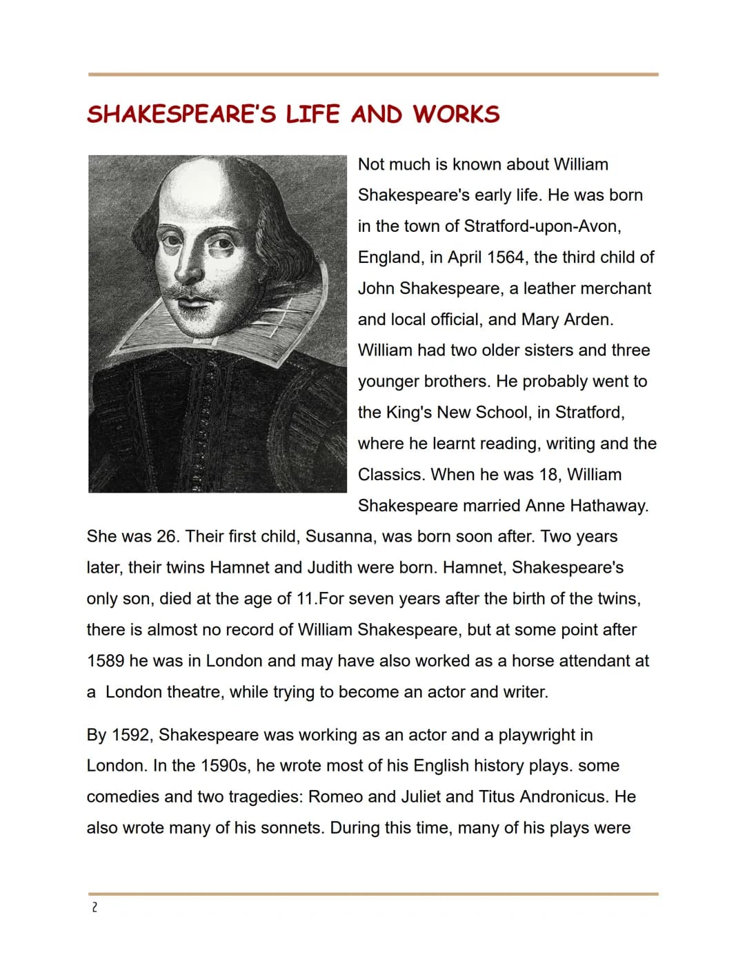 
<p>William Shakespeare's early life is not well-documented. He was born in Stratford-upon-Avon, England, in April 1564, the third child of 