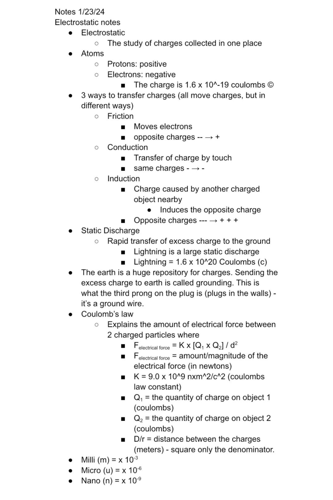 Notes 1/23/24
Electrostatic notes
● Electrostatic
●
●
●
O
Atoms
O
O
The study of charges collected in one place
Protons: positive
Electrons:
