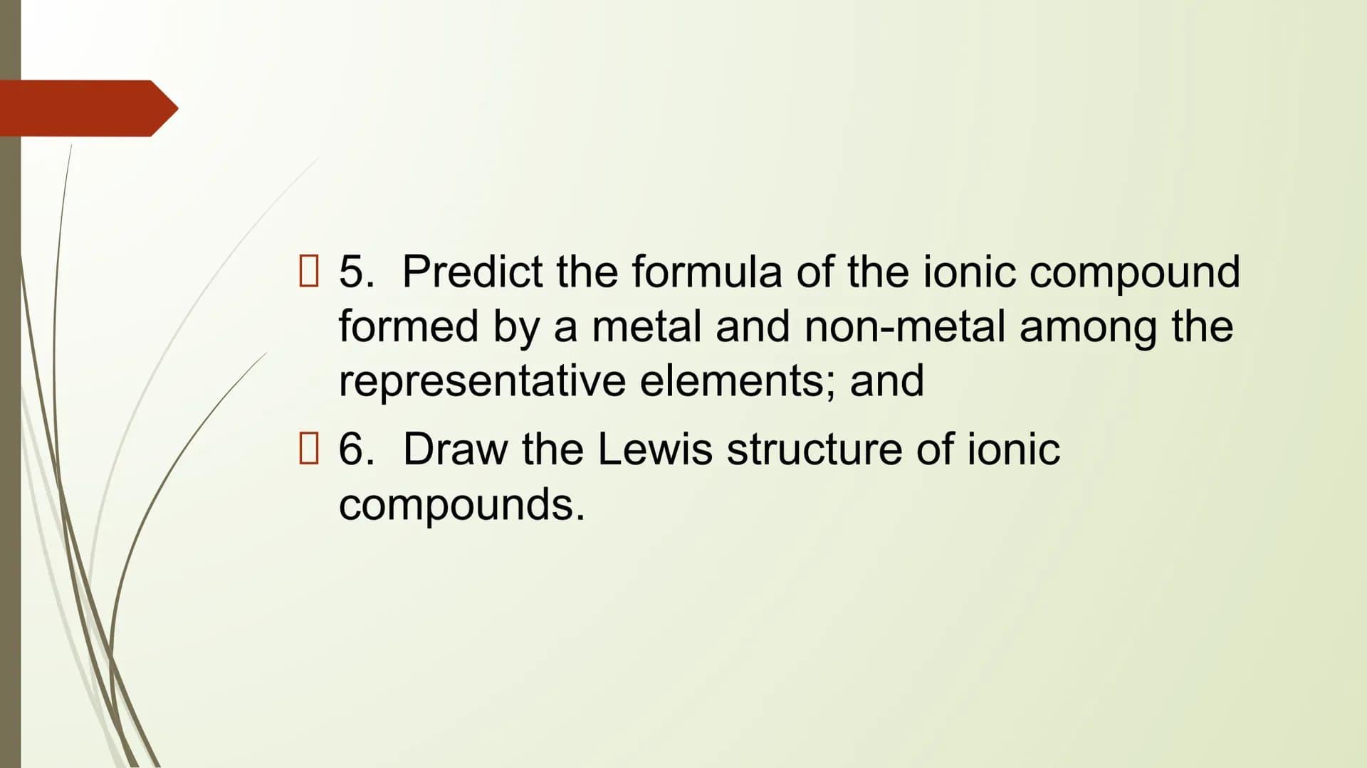 CHEMICAL BONDING THINK-PAIR-SHARE
1. Relate the stability of noble gases to their
electron configuration;
2. State the Octet Rule;
3. Differ