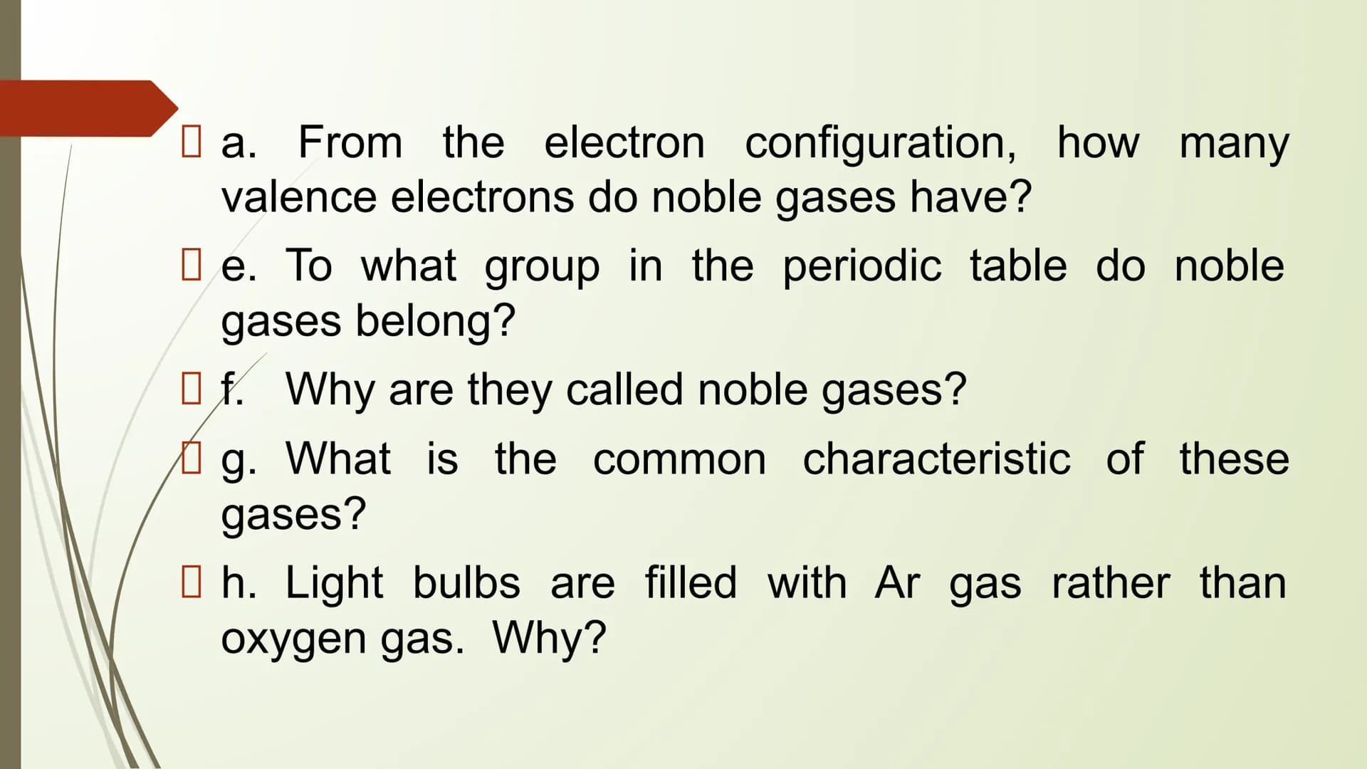 CHEMICAL BONDING THINK-PAIR-SHARE
1. Relate the stability of noble gases to their
electron configuration;
2. State the Octet Rule;
3. Differ