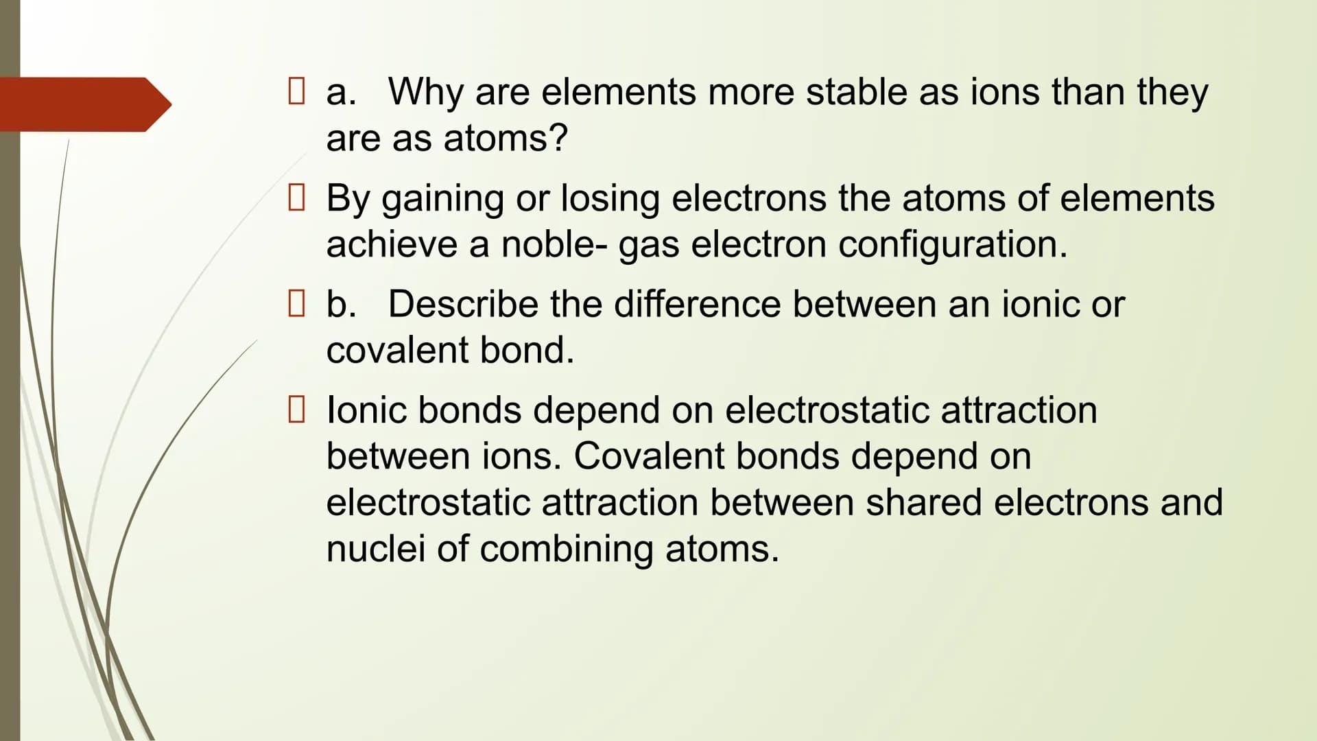 CHEMICAL BONDING THINK-PAIR-SHARE
1. Relate the stability of noble gases to their
electron configuration;
2. State the Octet Rule;
3. Differ