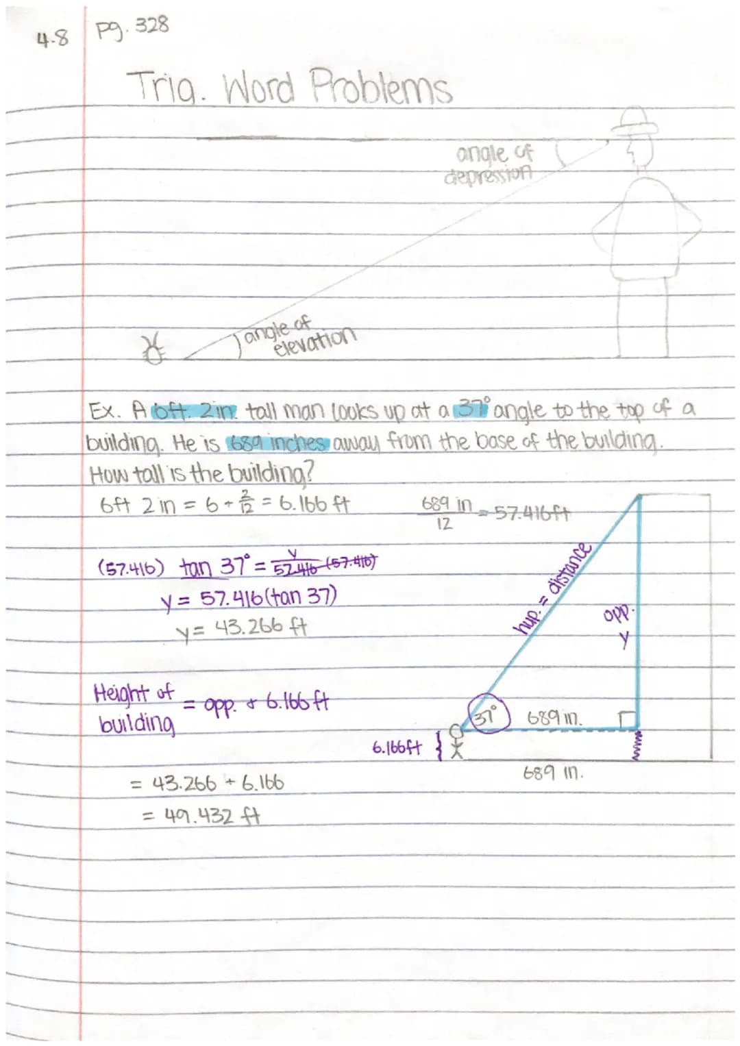 4-8 P9.328
Trig. Word Problems
*
Ex. A loft. 2in tall man looks up at a 37° angle to the top of a
building. He is 689 inches away from the b