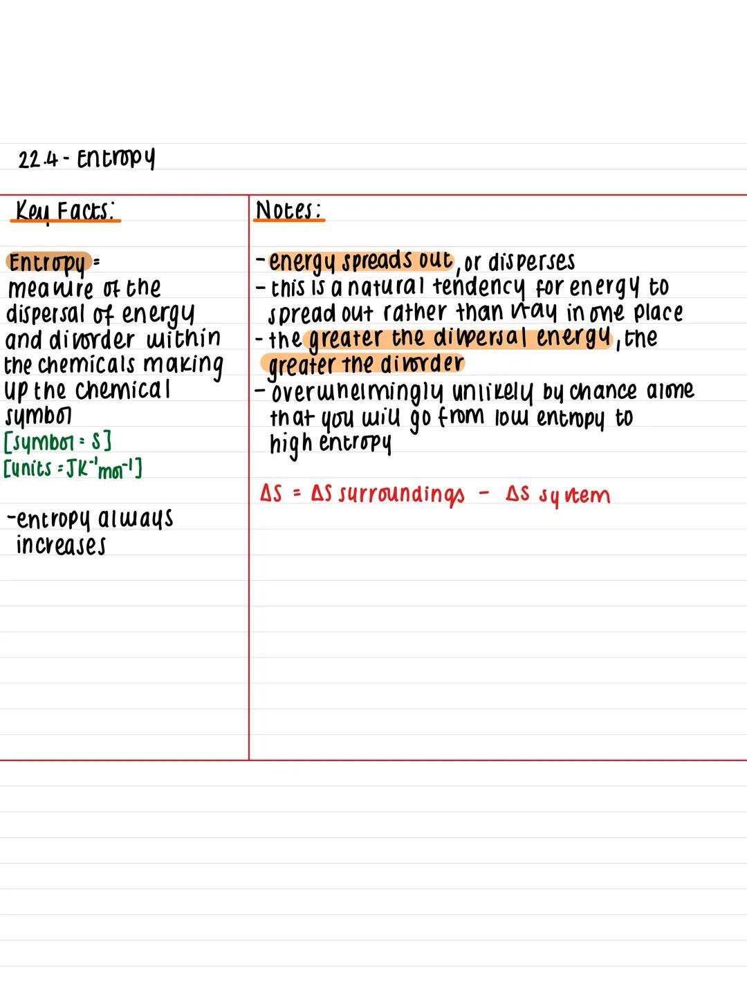22.4- Entropy

Key Facts:
Entropy =
meaire of the
dispersal of energy
and disorder within
the chemicals making
up the chemical
symbol
[symbo