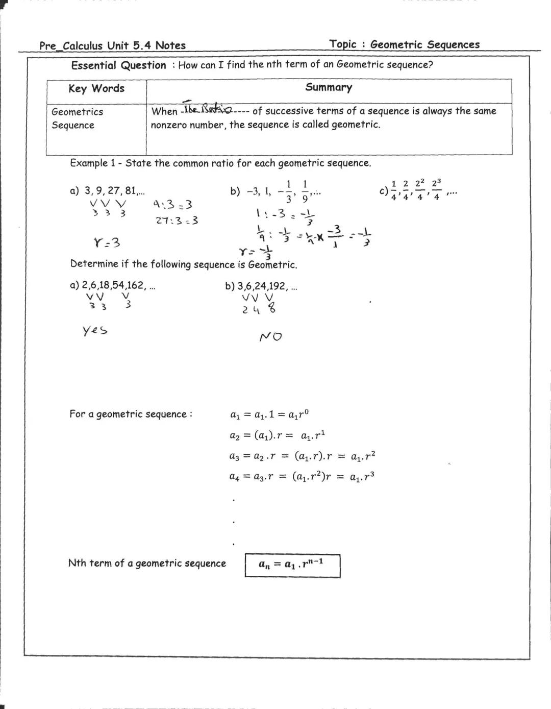 Pre Calculus Unit 5.4 Notes
Essential Question How can I find the nth term of an Geometric sequence?
Key Words
Geometrics
Sequence
a) 3,9, 2