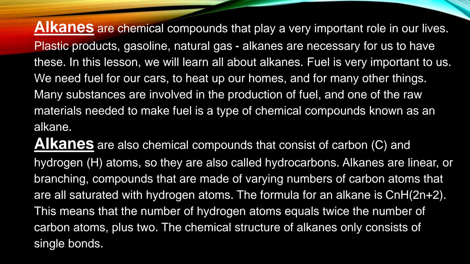 ALKANES
DIVID A Hydrocarbon is an organic compound made of nothing more than carbons and hydrogens.
It is possible for double or triple bond